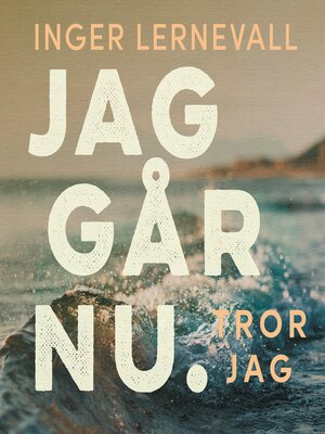 cover image of Jag går nu. Tror jag